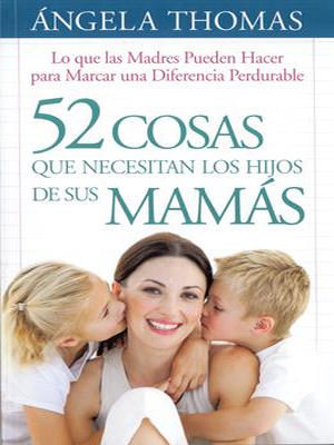 52 Cosas Que Los Hijos Necesitan De Sus Mamas/Bolsilibro